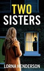 Two Sisters: An absolutely addictive psychological thriller full of twists