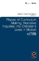 Places of Curriculum Making: Narrative Inquiries into Children's Lives in Motion