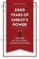 2,000 Years of Christ’s Power Vol. 1: The Age of the Early Church Fathers