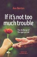 If It's Not Too Much Trouble - 2nd Ed.: The Challenge of the Aged Parent