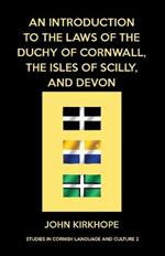 An Introduction to the Laws of the Duchy of Cornwall, the Isles of Scilly, and Devon