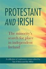 Protestant and Irish: The minority's search for place in independent Ireland