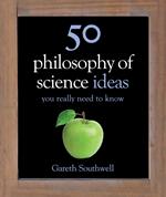 50 Philosophy of Science Ideas You Really Need to Know