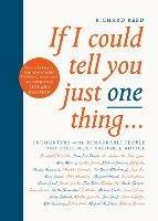 If I Could Tell You Just One Thing...: Encounters with Remarkable People and Their Most Valuable Advice