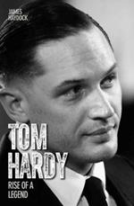 Tom Hardy - Rise of a Legend