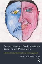 Traumatised and Non-Traumatised States of the Personality: A Clinical Understanding Using Bion's Approach