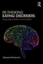 Re-Thinking Eating Disorders: Language, Emotion, and the Brain - A new Treatment