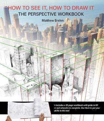 How to See It, How to Draw It: The Perspective Workbook: Unique Exercises with More Than 100 Vanishing Points to Figure out - Matthew Brehm - cover