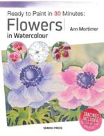 Ready to Paint in 30 Minutes: Flowers in Watercolour