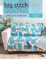 Big Stitch Quilting: A Practical Guide to Sewing and Hand Quilting 20 Stunning Projects