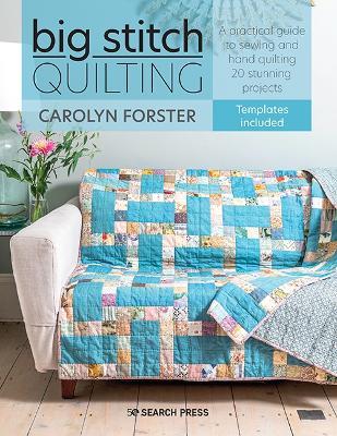 Big Stitch Quilting: A Practical Guide to Sewing and Hand Quilting 20  Stunning Projects - Carolyn Forster - Libro in lingua inglese - Search  Press Ltd - | laFeltrinelli