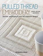 Pulled Thread Embroidery: Stitches, Techniques & Over 140 Exquisite Designs