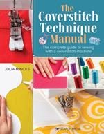 The Coverstitch Technique Manual: The Complete Guide to Sewing with a Coverstitch Machine