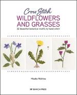 Cross Stitch Wildflowers and Grasses: 32 Beautiful Botanical Motifs to Hand Stitch