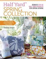 Half Yard (TM) Spring Collection: Debbie'S Top 40 Half Yard Projects for Spring Sewing