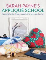 Sarah Payne's Applique School: A Guide to Hand and Machine Applique for Sewers and Quilters