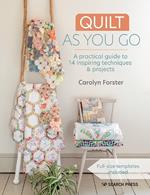 Quilt As You Go: A Practical Guide to 14 Inspiring Techniques & Projects