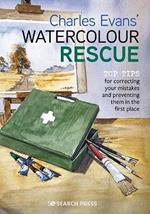 Charles Evans' Watercolour Rescue: Top Tips for Correcting Your Mistakes and Preventing Them in the First Place