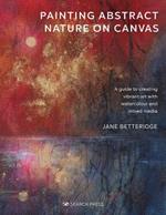 Painting Abstract Nature on Canvas: A Guide to Creating Vibrant Art with Watercolour and Mixed Media