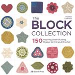 The Block Collection: 150 Inspiring Stash-Busting Shapes to Knit and Crochet