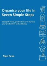 Organise your life in Seven Simple Steps