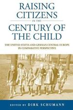 Raising Citizens in the 'Century of the Child': The United States and German Central Europe in Comparative Perspective