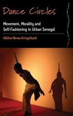 Dance Circles: Movement, Morality and Self-fashioning in Urban Senegal