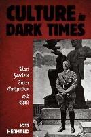 Culture in Dark Times: Nazi Fascism, Inner Emigration, and Exile