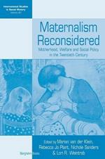 Maternalism Reconsidered: Motherhood, Welfare and Social Policy in the Twentieth Century