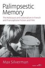 Palimpsestic Memory: The Holocaust and Colonialism in French and Francophone Fiction and Film