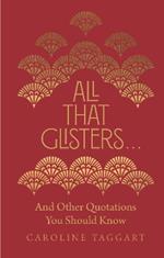 All That Glisters ...: And Other Quotations You Should Know