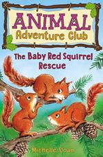 The Baby Red Squirrel Rescue (Animal Adventure Club 3)