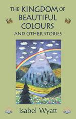 The Kingdom of Beautiful Colours and Other Stories