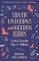 Silver Unicorns and Golden Birds: Scottish Traveller Tales for Children