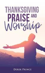 Thanksgiving, Praise And Worship