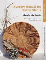 Nursery Manual for Native Plants: A Guide for Tribal Nurseries. Volume 1 - Nursery Management (Agriculture Handbook 730)