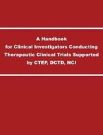 A Handbook for Clinical Investigators Conducting Therapeutic Clinical Trials Supported by CTEP, DCTD, NCI