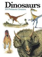 Dinosaurs: 300 Prehistoric Creatures