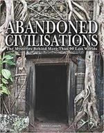 Abandoned Civilisations: The Mysteries Behind More Than 90 Lost Worlds