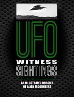 UFO Witness Sightings: An Illustrated Dossier of Alien Encounters