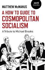 How To Guide to Cosmopolitan Socialism, A: A Tribute to Michael Brooks