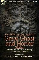 The First Leonaur Book of Great Ghost and Horror Stories: Twenty-Seven Spine Chilling and Strange Tales