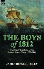 The Boys of 1812: the Early Exploits of the United States Navy 1775-1846