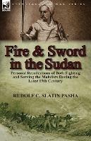 Fire and Sword in the Sudan: Personal Recollections of Both Fighting and Serving the Mahdists During the Later 19th Century