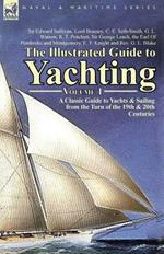 The Illustrated Guide to Yachting-Volume 1: A Classic Guide to Yachts & Sailing from the Turn of the 19th & 20th Centuries