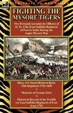 Fighting the Mysore Tigers: Two Personal Accounts by Officers of H. M. 12th (East Suffolk) Regiment of Foot in India During the Anglo-Mysore War-D