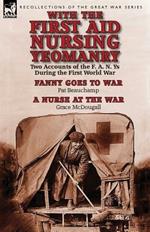 With the First Aid Nursing Yeomanry: Two Accounts of the F. A. N. Ys During the First World War-Fanny Goes to War by Pat Beauchamp & a Nurse at the Wa