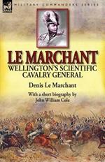 Le Marchant: Wellington's Scientific Cavalry General-With a Short Biography by John William Cole