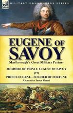 Eugene of Savoy: Marlborough's Great Military Partner-Memoirs of Prince Eugene of Savoy & Prince Eugene-Soldier of Fortune by Alexander Innes Shand