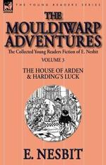 The Collected Young Readers Fiction of E. Nesbit-Volume 3: The Mouldiwarp Adventures-The House of Arden & Harding's Luck